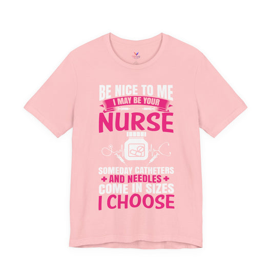 Be Nice to Me Someday Catheters Come in Sizes T-Shirt